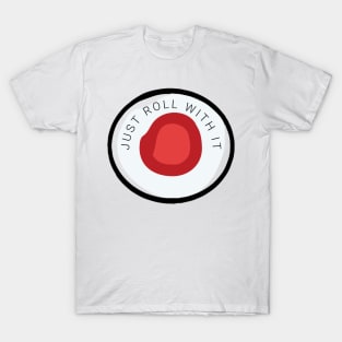 Just roll with it sushi pun T-Shirt